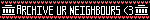 ARCHIVE UR NEIGHBORS <3